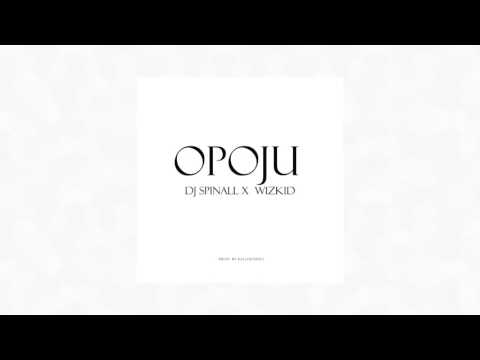 DJ SPINALL - Opoju (Audio) ft. Wizkid