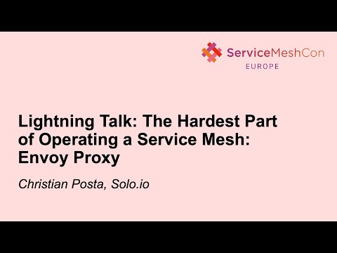 Lightning Talk: The Hardest Part of Operating a Service Mesh: Envoy Proxy - Christian Posta, Solo.io