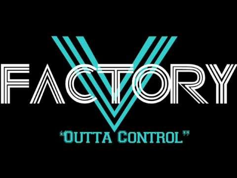 V Factory "Outta Control"