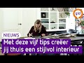 Met deze vijf tips richt jij jouw huis stijlvol in