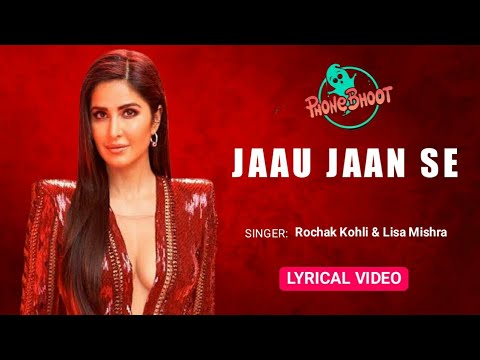 Jaau Jaan Se (Lyrics) – Phone Bhoot | Rochak Kohli & Lisa Mishra | Katrina Kaif, Ishaan & Siddhant C