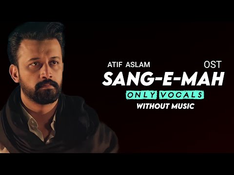 Atif Aslam | SANG-E-MAH | Ost (Only Vocals) Without Music | Sandeep Aadeez