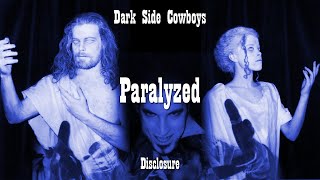 Dark Side Cowboys - Disclosure - Paralyzed