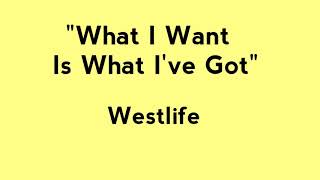 What I want is what I&#39;ve got lyrics by Westlife