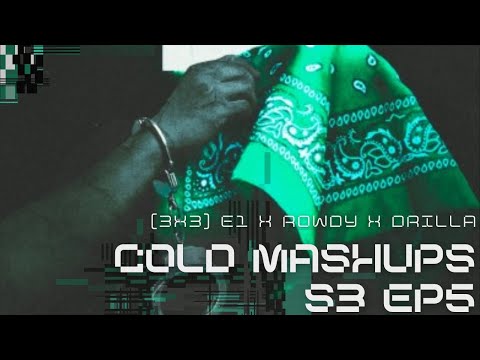(3x3) E1 X Rowdy X Drilla - Cold Mashups [S3.EP5]