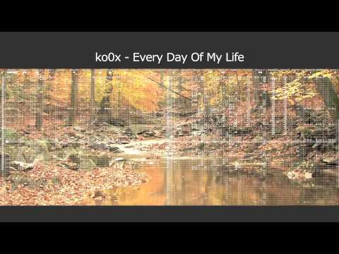 ko0x - Every Day Of My Life