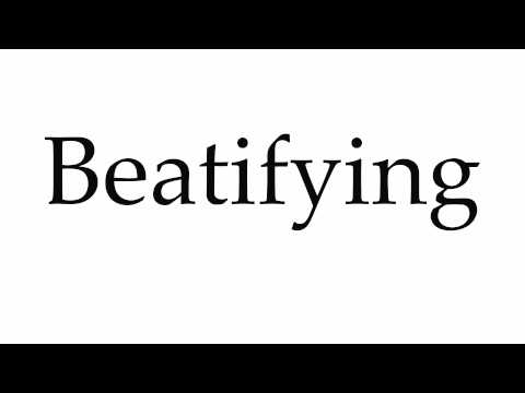 How to Pronounce Beatifying