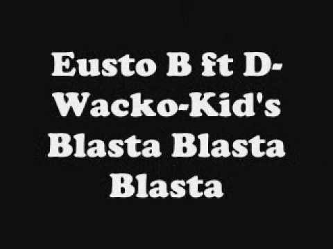 Blasta Blasta Blasta - Eusto B ft D-Wacko-Kid