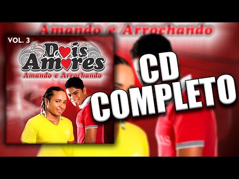 Dois Amores - Amando e Arrochando Vol. 3 (CD COMPLETO)