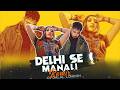 DELHI SE MANALI BBSR BEATS DANCE REMIX DJ DALAL LONDON BADSHAH X SIRAZEE X MANJU NAUTIYAL