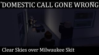DOMESTIC CALL GONE WRONG! Clear Skies over Milwaukee Skit [01]