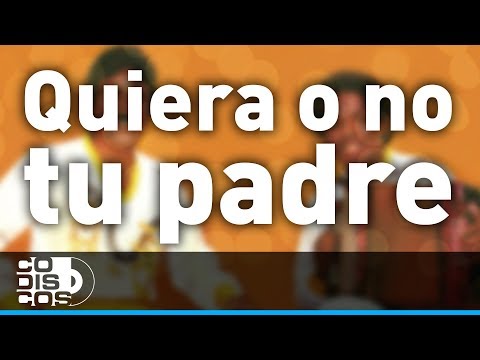 Quiera O No Tu Padre, Binomio De Oro - Audio