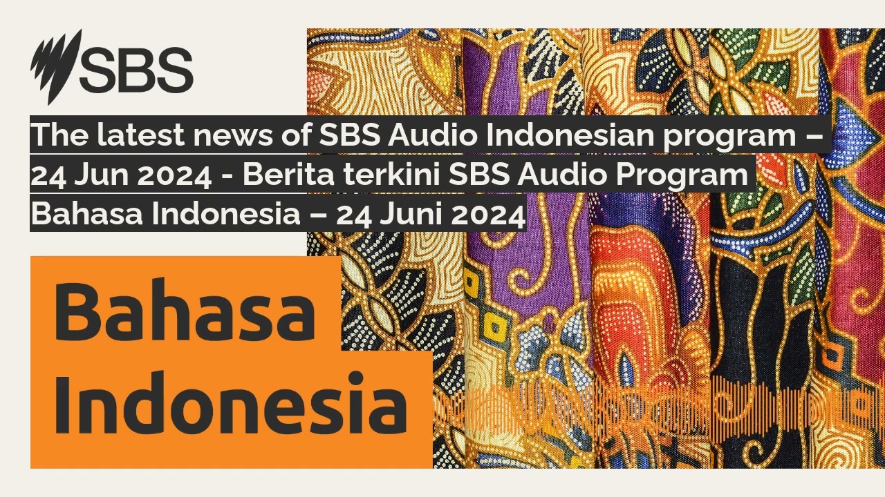 The latest news of SBS Audio Indonesian program – 24 Jun 2024 - Berita terkini SBS Audio Program...