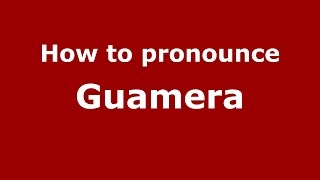 How to pronounce Guamera