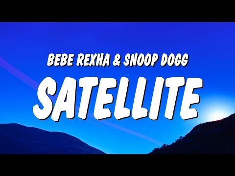Bebe Rexha & Snoop Dogg - Satellite (Lyrics)