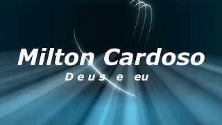 Milton Cardoso - Deus e eu