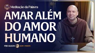 Amar além do amor humano | (Mateus 5, 43-48) # 2743 | Meditação da Palavra