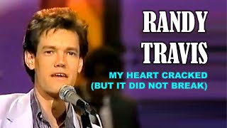 RANDY TRAVIS - My Heart Cracked (But It Did Not Break)