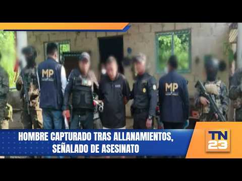 Hombre capturado tras allanamientos, señalado de asesinato