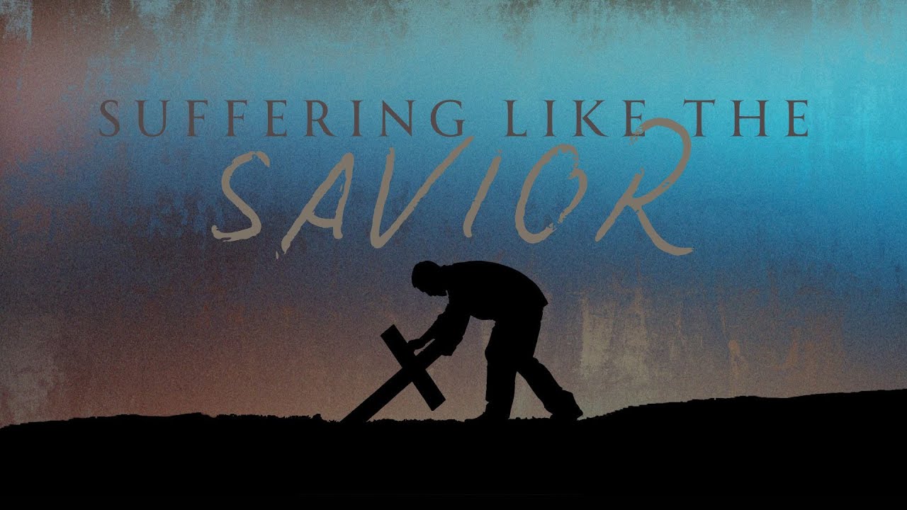 Suffering like the Savior