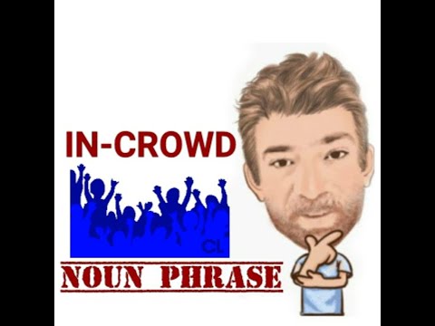 In-Crowd - Noun Phrase (543) Origin - English Tutor Nick P