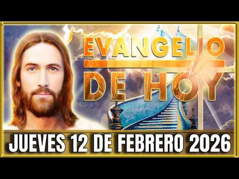EVANGELIO DE HOY Jueves 12 de Febrero de 2026 | Oraciones en Video