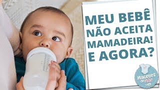 11 DICAS PARA O BEBÊ PEGAR A MAMADEIRA | MACETES DE MÃE
