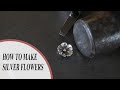 How To Make Sterling Silver Flowers Silversmithing Tutorials