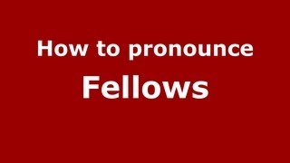How to pronounce Fellows