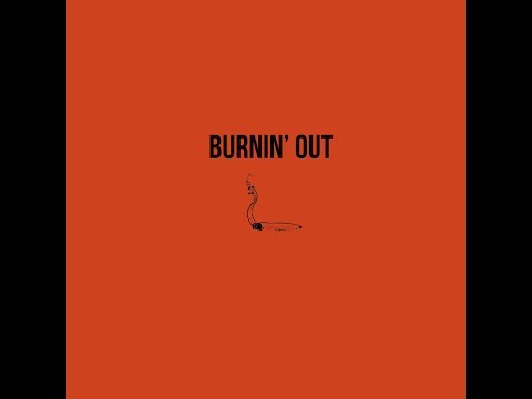 Video thumbnail for Burnin’ Out