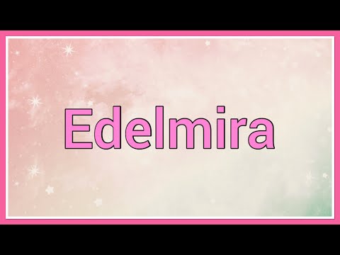 Edelmira | Name Origin Meaning