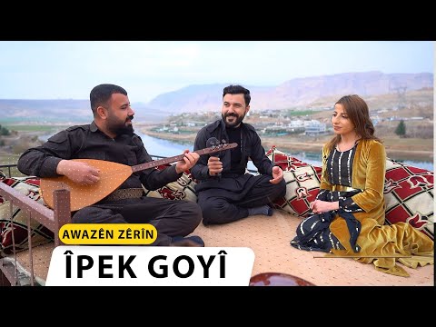 AWAZÊN ZERÎN - ÎPEK GOYÎ