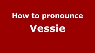 How to pronounce Vessie