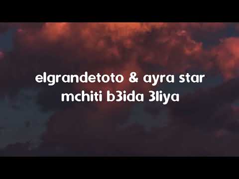 elgrandetoto&ayra star "mchiti b3ida 3liya"🎵 (lyrics)