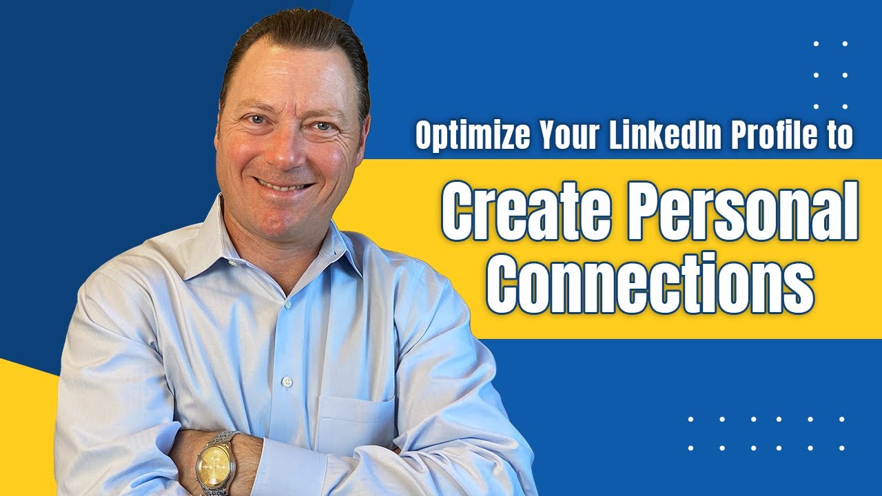 Optimize Your LinkedIn Profile to Create Personal Connections