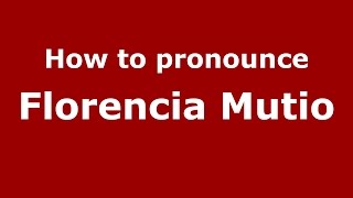 How to pronounce Florencia Mutio