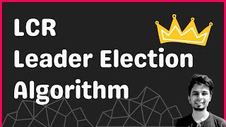 LCR algorithm for Leader Election in Distributed Systems