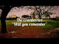 The Cranberries - Will You Remember? (Subtitulado-legendado-lyrics)
