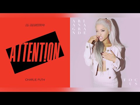 Charlie Puth x Ariana Grande - Attention! Focus! (Mashup)