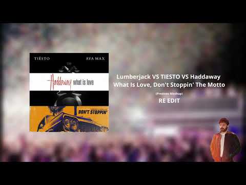 Lumberjack VS TIESTO VS Haddaway -  What Is Love, Don't Stoppin' The Motto [Mashup]