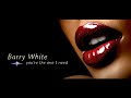Barry White : You`re The One I Need