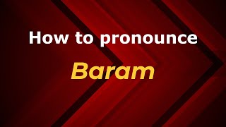 How to pronounce Baram
