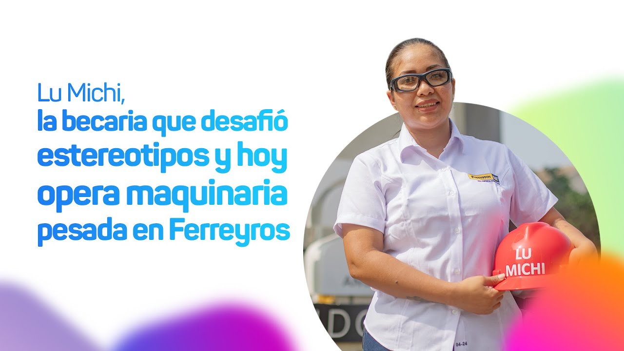 Lu Michi, la becaria que desafió estereotipos y hoy opera maquinaria pesada en Ferreyros