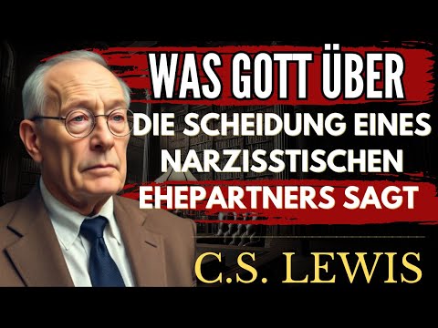 SCHEIDUNG Und NARZISSTISCHE Ehepartner: Was Sagt GOTT Wirklich? | C.S. Lewis