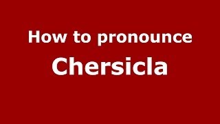 How to pronounce Chersicla