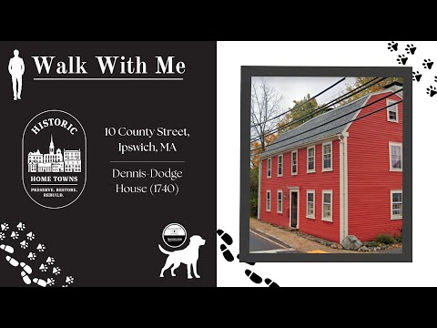 Historic Home in Ipswich, MA: Walk with Me - 10 County Street (Dennis-Dodge House)