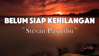Download lagu Belum Siap Kehilangan - Stevan Pasaribu | Lyrics mp3