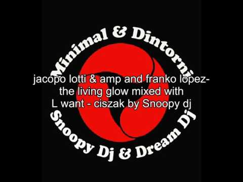 Jacopo Lotti & Amp with Franko Lopez - The living glow & L Want - Ciszak remixed by Snoopy Dj