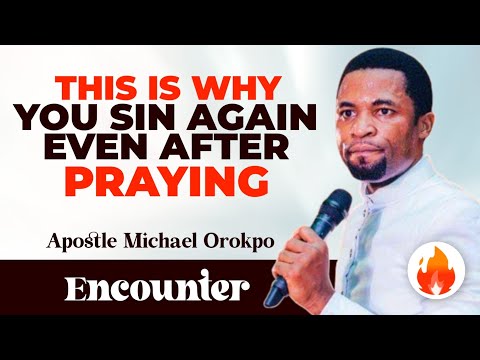 THIS IS WHY YOU SIN AGAIN EVEN AFTER PRAYING || APOSTLE MICHAEL OROKPO