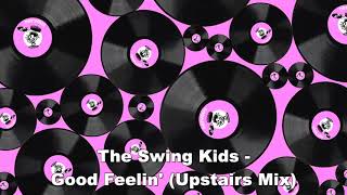 The Swing Kids - Good Feelin' (Upstairs Mix)